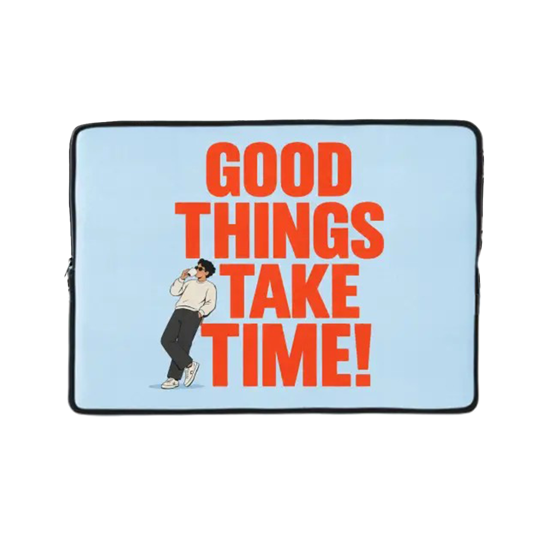 Good Things Take Time! Laptop Sleeve